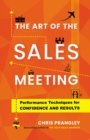 The Art of the Sales Meeting : Performance Techniques for Confidence and Results - eBook