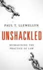 Unshackled : Reimagining the Practice of Law - eBook