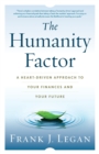 The Humanity Factor : A Heart-Driven Approach to Your Finances and Your Future - Book