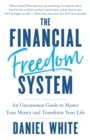 The Financial Freedom System : An Uncommon Guide to Master Your Money and Transform Your Life - Book
