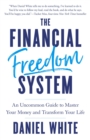 The Financial Freedom System : An Uncommon Guide to Master Your Money and Transform Your Life - eBook