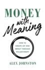 Money with Meaning : How to Create Joy and Impact through Philanthropy - Book