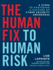 The Human Fix to Human Risk : 5 Steps to Fostering a Culture of Cyber Security Awareness - Book