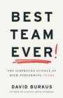 Best Team Ever : The Surprising Science of High-Performing Teams - Book