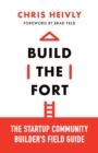 Build the Fort : The Startup Community Builder's Field Guide - Book