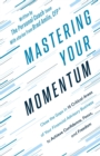 Mastering Your Momentum : Close the Gaps in 15 Critical Areas of Your Financial Advisory Business to Achieve Confidence, Focus, and Freedom - eBook