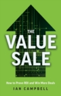 The Value Sale : How to Prove ROI and Win More Deals - Book