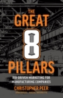 The Great 8 Pillars : ROI-Driven Marketing for Manufacturing Companies - eBook