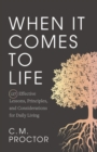 When It Comes to Life : 127 Effective Lessons, Principles, and Considerations for Daily Living - eBook