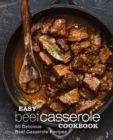 Easy Beef Casserole Cookbook : 50 Delicious Beef Casserole Recipes - Book
