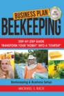 Business Plan : Beekeeping: Step-By-Step Guide: Transform Your Hobby Into A Startup - Beekeeping & Business Setup - Book