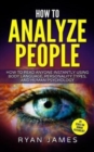 How to Analyze People : How to Read Anyone Instantly Using Body Language, Personality Types, and Human Psychology - Book