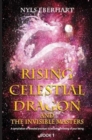 Rising Celestial Dragon and the Invisible Masters : A compilation of revealed practices to become the being of your being - Book
