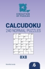 Creator of puzzles - Calcudoku 240 Normal Puzzles 8x8 (Volume 6) - Book