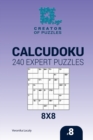Creator of puzzles - Calcudoku 240 Expert Puzzles 8x8 (Volume 8) - Book