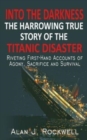 Into The Darkness : The Harrowing True Story of the Titanic Disaster - Book