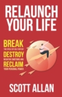 Relaunch Your Life : Break the Cycle of Self Defeat, Destroy Negative Emotions and Reclaim Your Personal Power - Book