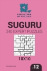 Creator of puzzles - Suguru 240 Expert Puzzles 10x10 (Volume 12) - Book