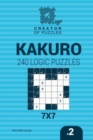 Creator of puzzles - Kakuro 240 Logic Puzzles 7x7 (Volume 2) - Book