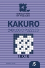 Creator of puzzles - Kakuro 240 Logic Puzzles 10x10 (Volume 5) - Book