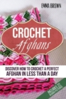 Crochet Afghans : Discover How to Crochet a Perfect Afghan in Less Than a Day - Book