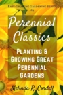 Perennial Classics : Planting & Growing Great Perennial Gardens - Book