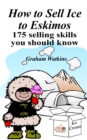 How to Sell Ice to Eskimos - 175 Selling Skills You Should Know - Book