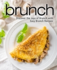 Brunch : Discover the Joys of Brunch with Easy Brunch Recipes - Book