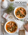 Soup Recipes : A Soup Cookbook Filled with Delicious Soup Recipes for Almost Every Types of Soup for Every Season - Book