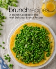 Brunch Recipes : A Brunch Cookbook Filled with Delicious Brunch Recipes - Book
