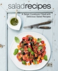 Salad Recipes : A Salad Cookbook Filled with Delicious Salad Recipes - Book