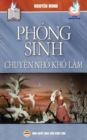 Ph?ng sinh - Chuy&#7879;n nh&#7887; kh? l?m : Nh&#7919;ng ? ngh&#297;a t?ch c&#7921;c c&#7911;a vi&#7879;c th&#7921;c h?nh ph?ng sinh - Book