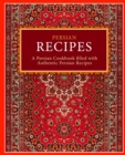 Persian Recipes : A Persian Cookbook Filled with Authentic Persian Recipes - Book
