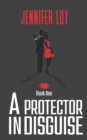 A Protector In Disguise : Book One - Book