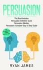 Persuasion : 3 Manuscripts - Persuasion Definitive Guide, Persuasion Mastery, Persuasion Complete Step by Step Guide - Book