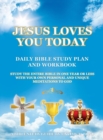 Jesus Loves You Today Daily Bible Study Plan and Workbook : Study the Entire Bible in One Year or Less with Your Own Personal and Unique Meditations to God - Book