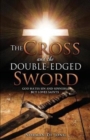 The Cross and the Double-Edged Sword : God Hates Sin and Sinners, But Loves Saints. - Book
