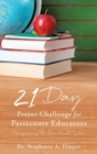 21 Day Prayer Challenge for Passionate Educators - Book