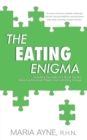 The Eating Enigma : Unlocking the Gates to a Secret Garden, Removing Emotional Weeds, and Cultivating Change - Book