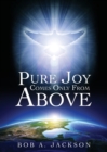 Pure Joy Comes Only From Above - Book