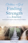Children of God Finding Strength for the Journey : Inspiration for Parents of Special-Needs Children - Book