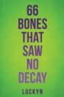 66 Bones That Saw No Decay - Book