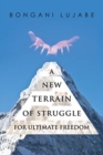 A NEW TERRAIN of STRUGGLE : For Ultimate Freedom - Book