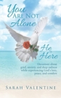 You Are Not Alone. He Is Here : Devotions about Grief, Anxiety, and Deep Sadness While Experiencing God's Love, Peace, and Comfort - Book