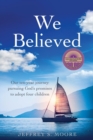 We Believed : Our ten-year journey pursuing God's promises to adopt four children - Book