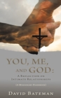 You, Me, and God : A Reflection on Intimate Relationships - Book