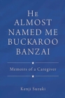 He Almost Named Me Buckaroo Banzai : Memoirs of a Caregiver - Book