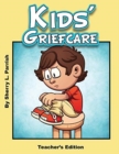 Kids' Griefcare Teacher's Edition - Book