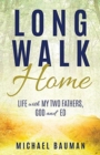 Long Walk Home : Life with My Two Fathers, God and Ed - Book