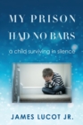 My Prison Had No Bars : a child surviving in silence - Book